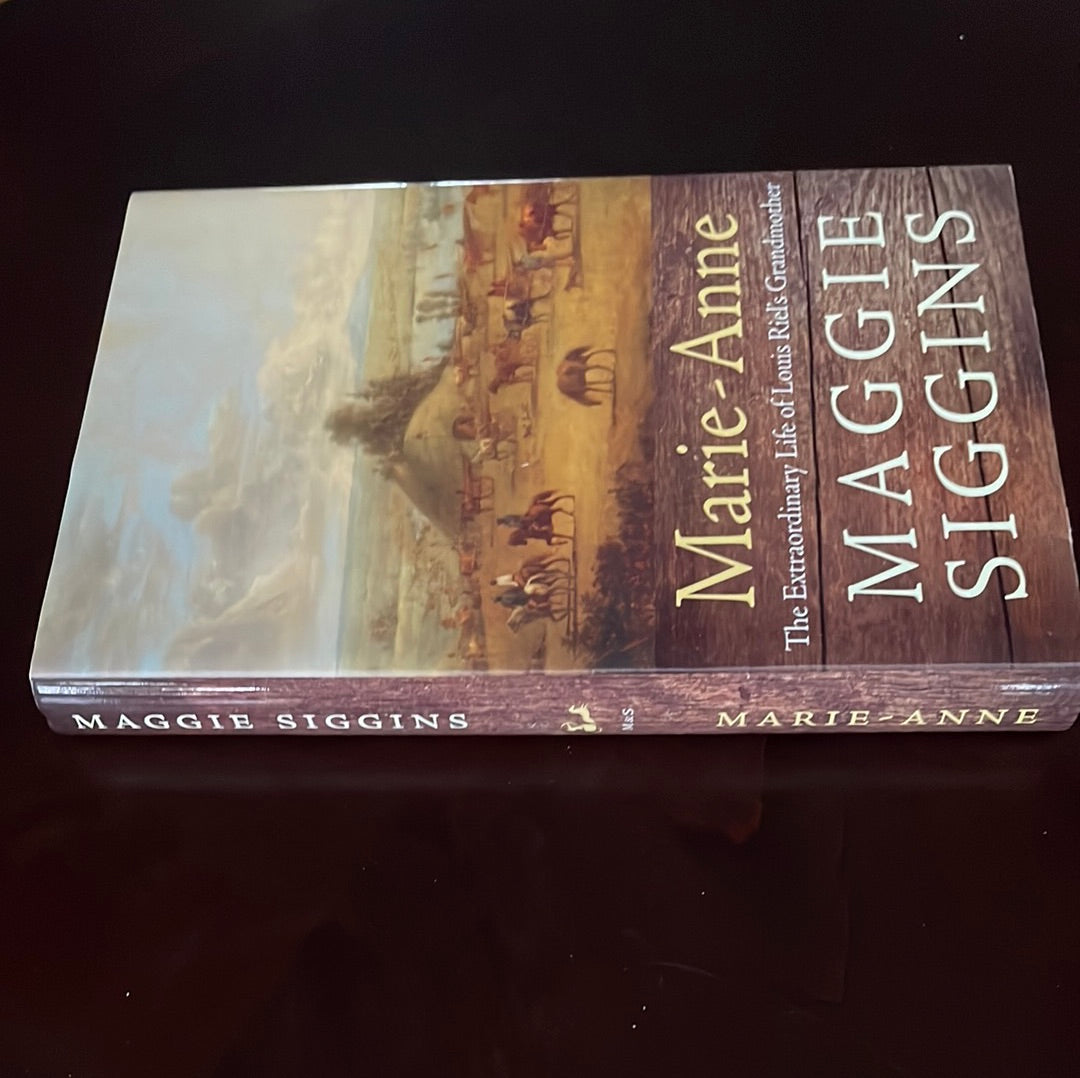 Marie-Anne : The Extraordinary Life of Louis Riel's Grandmother - Siggins, Maggie