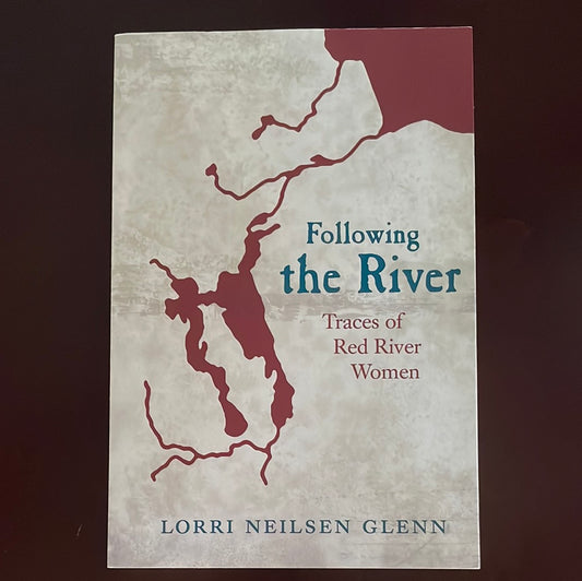 Following the River: Traces of Red River Women (Inscribed) - Glenn, Lorri Neilsen