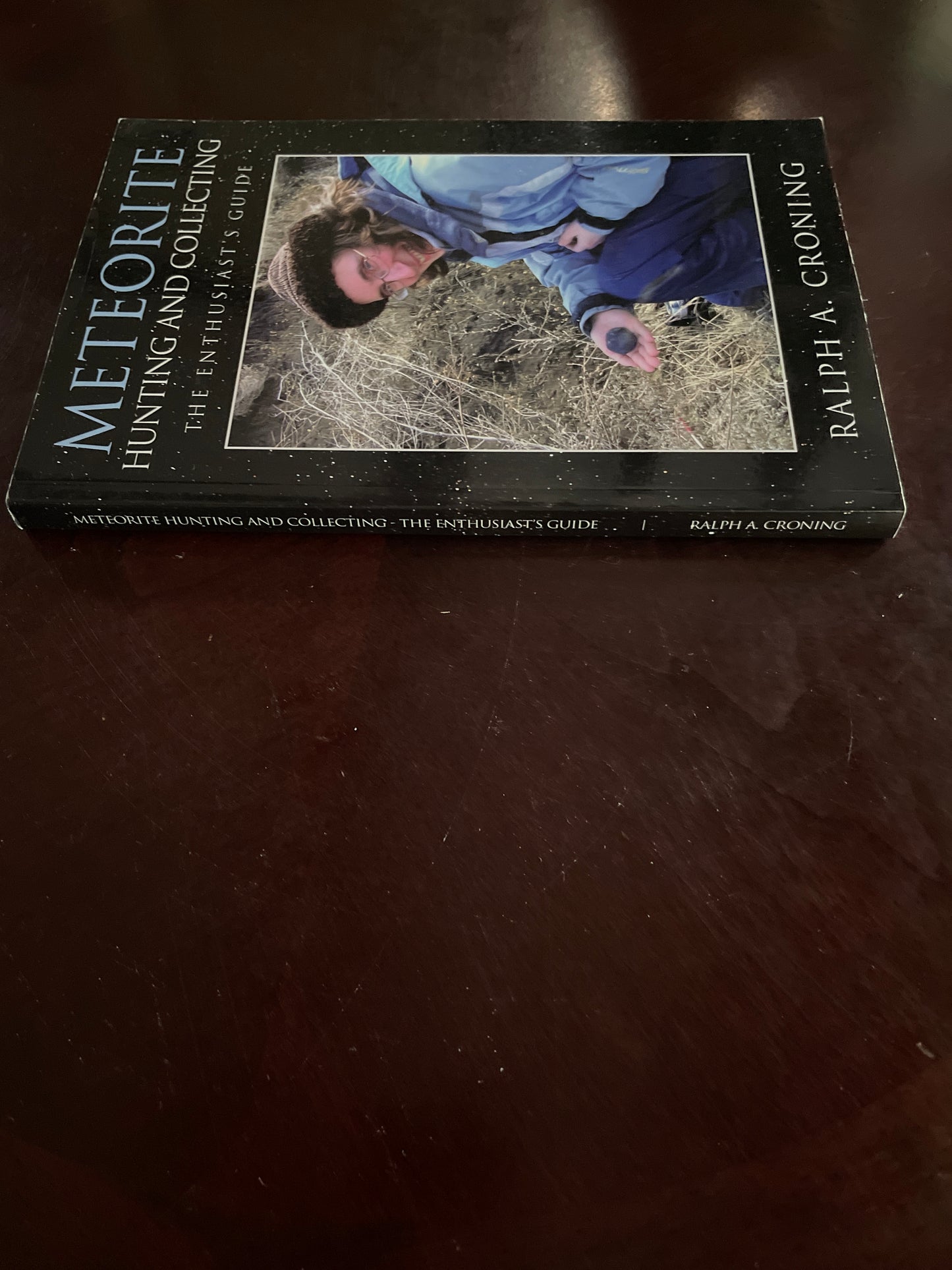 Meteorite Hunting and Collecting: The Enthusiast's Guide (Signed) - Croning, Ralph A.