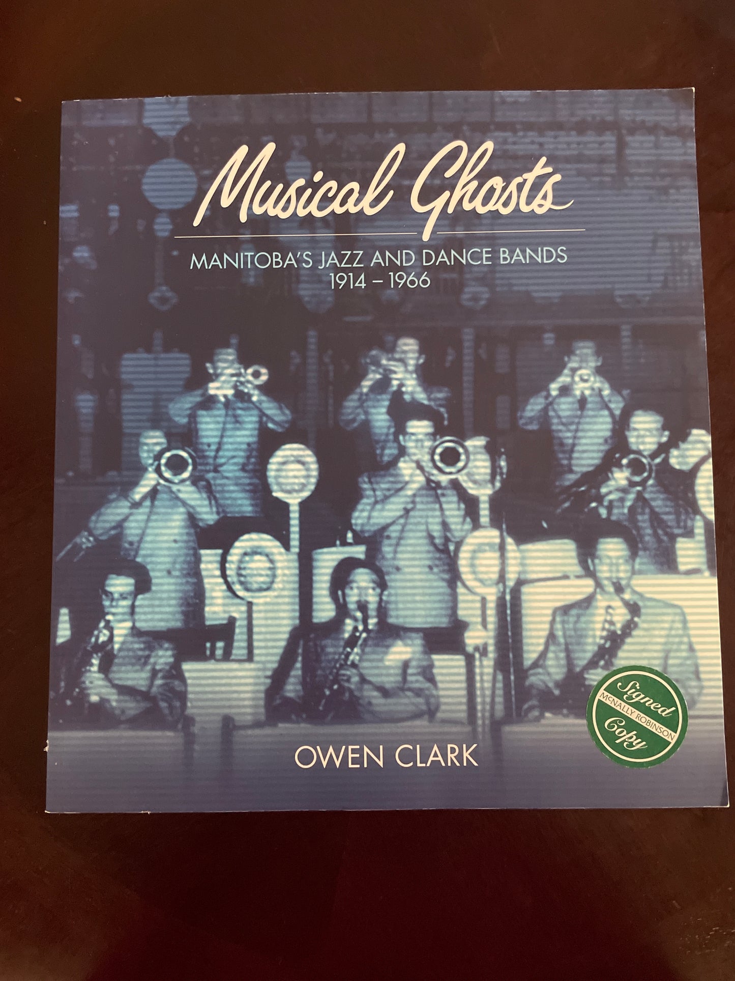 Musical Ghosts : Manitoba's Jazz and Dance Bands, 1914-1966 (Signed) - Clark, Owen
