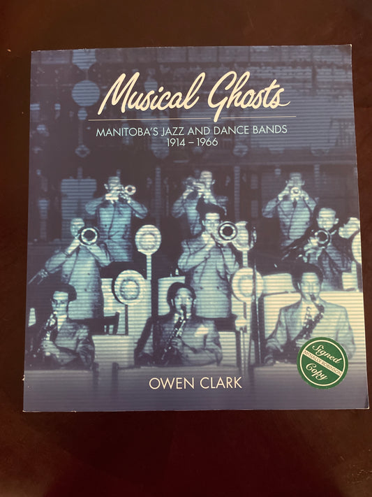 Musical Ghosts : Manitoba's Jazz and Dance Bands, 1914-1966 (Signed) - Clark, Owen