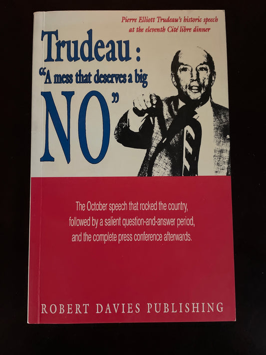 Trudeau: "A Mess That Deserves a Big No" - Trudeau, Pierre Elliott; Tombs, George