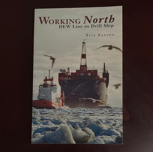 Working North: DEW Line to Drill Ship (Signed) - Ranson, Rick