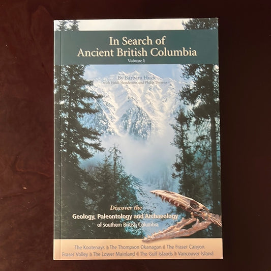 In Search of Ancient British Columbia: Volume 1 - Huck, Barbara