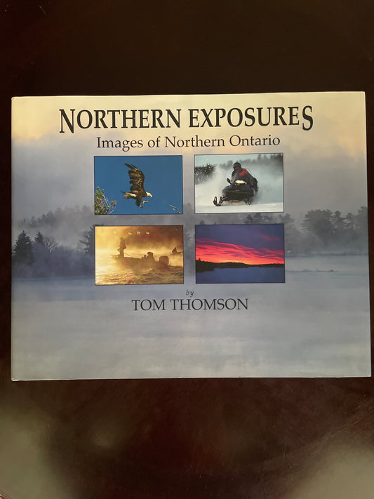 Northern Exposures: Images of Northern Ontario (Signed) - Thomson, Tom