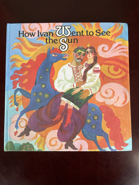 How Ivan Went to See the Sun: Ukrainian folk tales - Bilenko, Anatole