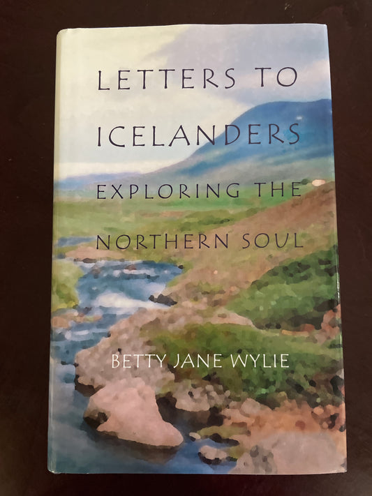 Letters to Icelanders: Exploring the Northern Soul (Signed) - Wylie, Betty Jane
