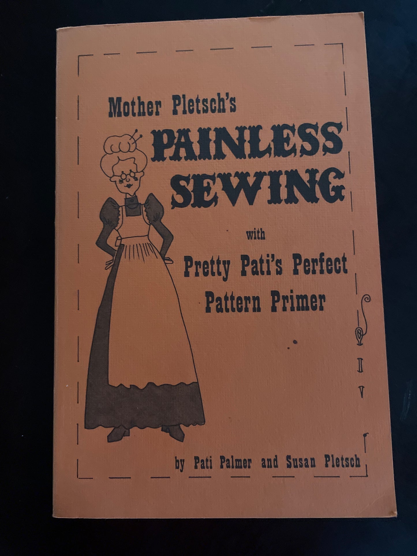 Mother Pletsch's Painless Sewing with Pretty Pati's Perfect Pattern Primer - Pamer, Pati; Pletsch, Susan