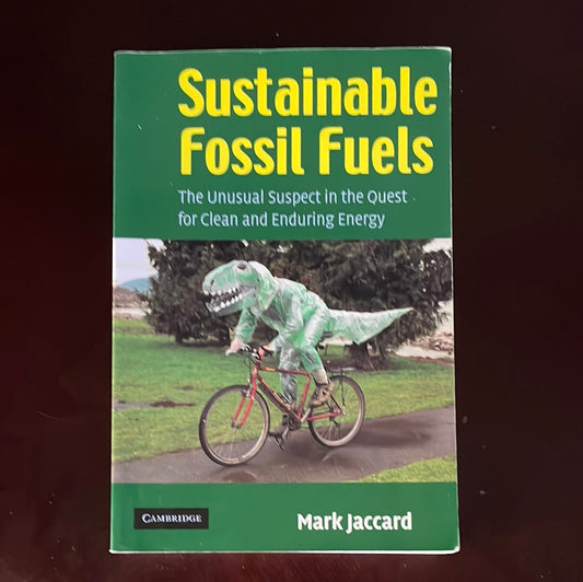 Sustainable Fossil Fuels: The Unusual Suspect in the Quest for Clean and Enduring Energy - Jaccard, Mark