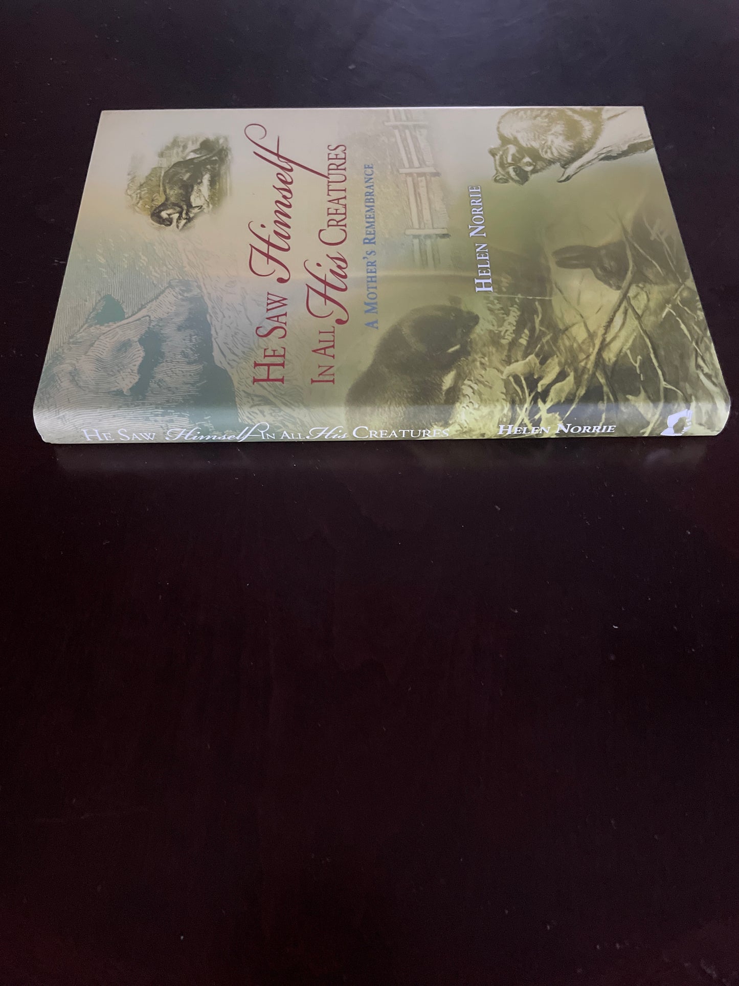 He Saw Himself in All His Creatures : A Mother's Remembrance (Signed) - Norrie, Helen