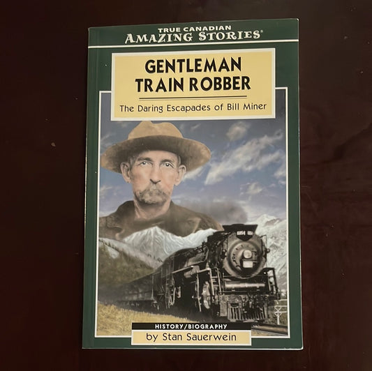 Gentleman Train Robber: The Daring Escapades of Bill Miner (Amazing Stories) - Sauerwein, Stan