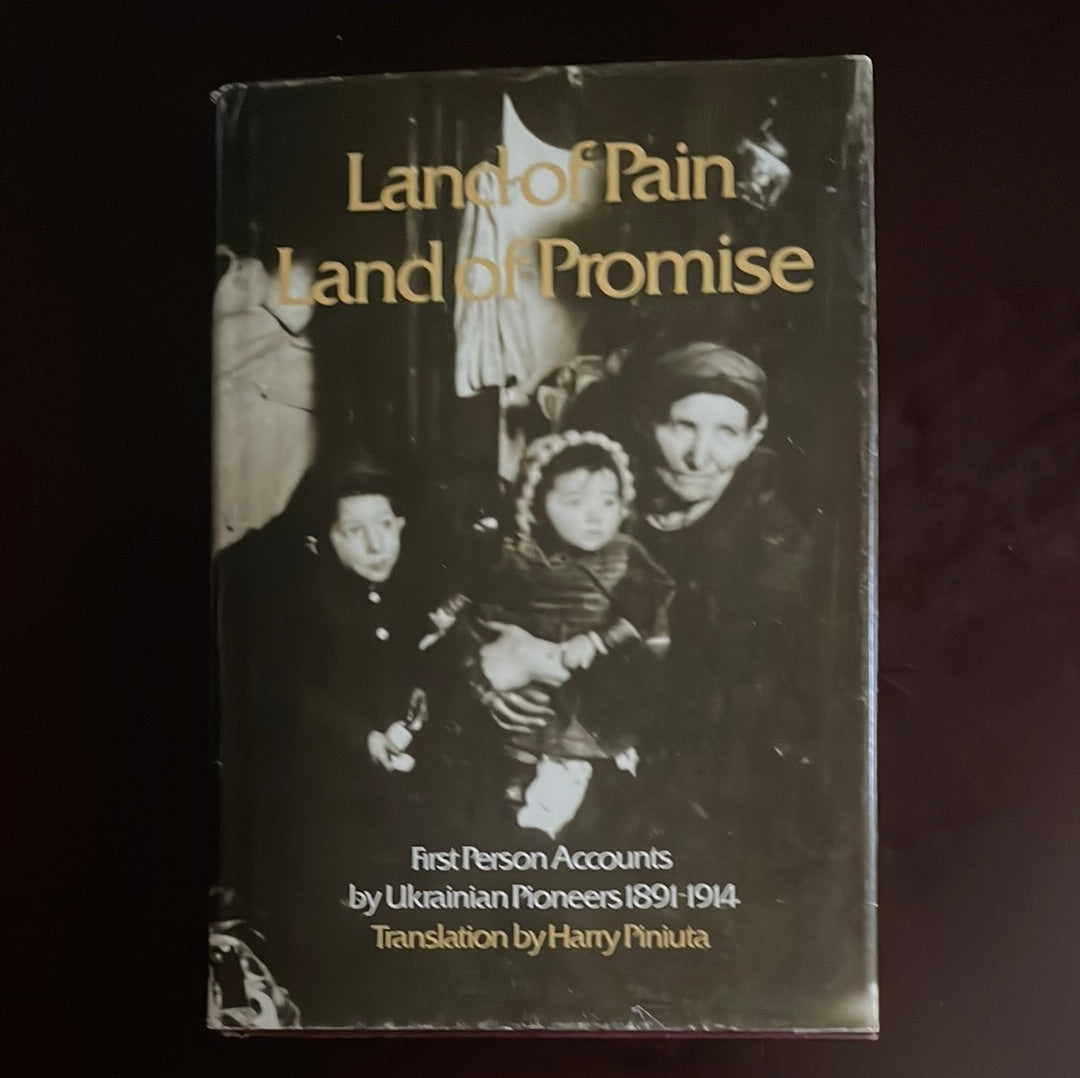 Land of Pain, Land of Promise: First person accounts by Ukrainian pioneers, 1891-1914 (Signed) - |Piniuta, Harry