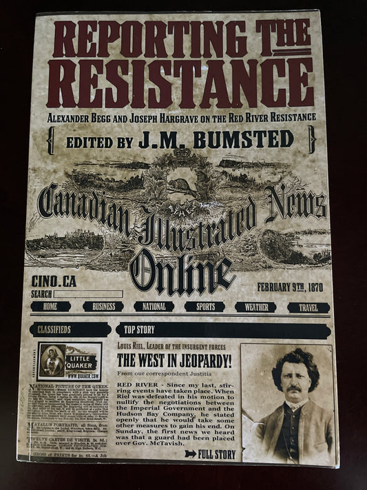 Reporting the Resistance: Alexander Begg and Joseph Hargrave on the Red River Resistance - Bumsted, J.M.