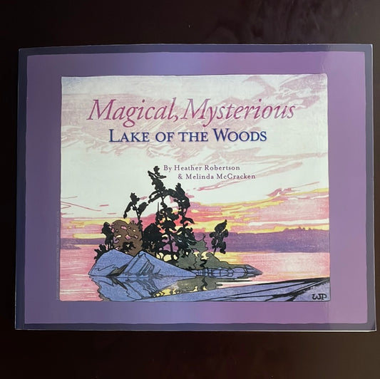 Magical, Mysterious Lake of the Woods - Robertson, Heather; McCracken, Melinda