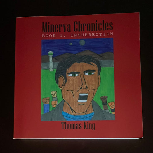 Minerva Chronicles: Book 1: Insurrection - King, Thomas