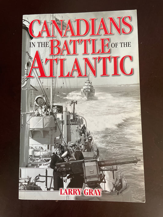 Canadians in the Battle of the Atlantic - Gray, Larry