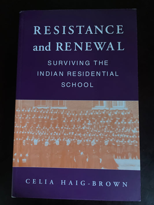 Resistance and Renewal: Surviving the Indian Residential School - Haig-Brown, Celia
