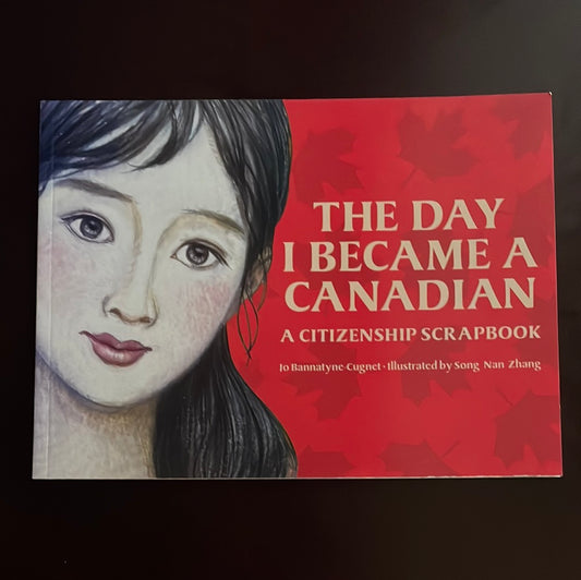 The Day I Became a Canadian: A Citizenship Scrapbook - Bannatyne-Cugnet, Jo
