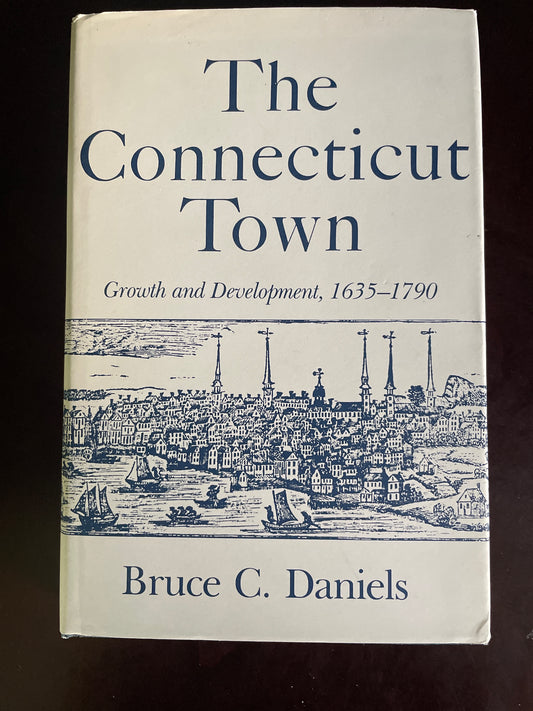 The Connecticut Town: Growth and Development, 1635-1790 (Inscribed) -  Daniels, Bruce C.