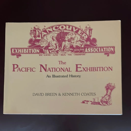 The Pacific National Exhibition: An Illustrated History - Breen, David; Coates, Kenneth