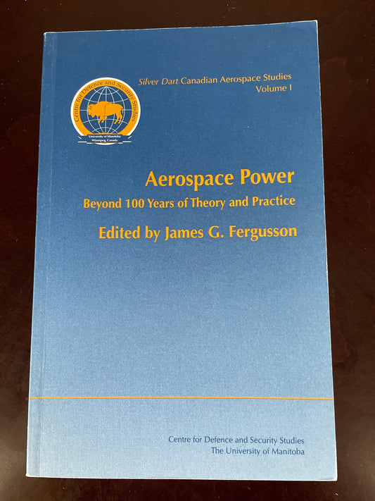 Aerospace Power : Beyond 100 Years of Theory and Practice - Fergusson, James G.