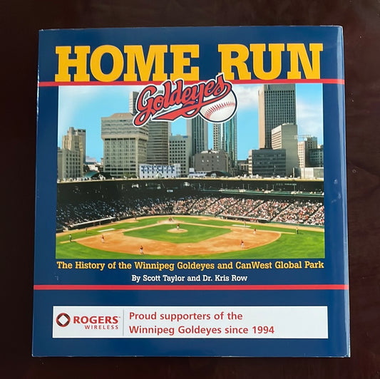 Home Run: The History of the Winnipeg Goldeyes and CanWest Global Park (Signed) - Taylor, Scott; Row, Kris