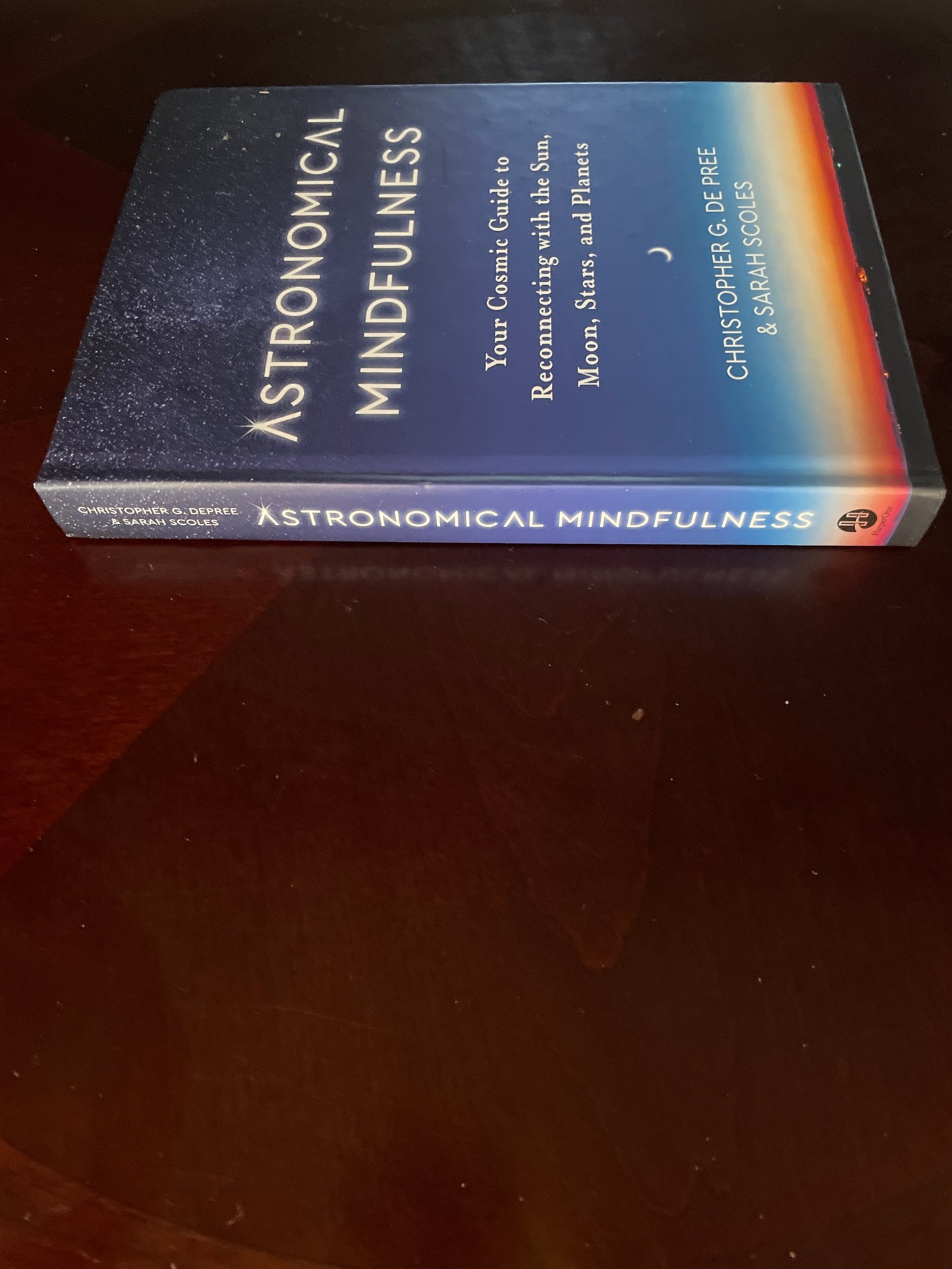 Astronomical Mindfulness: Your Cosmic Guide to Reconnecting with the Sun, Moon, Stars, and Planets - De Pree, Christopher G; Scoles, Sarah