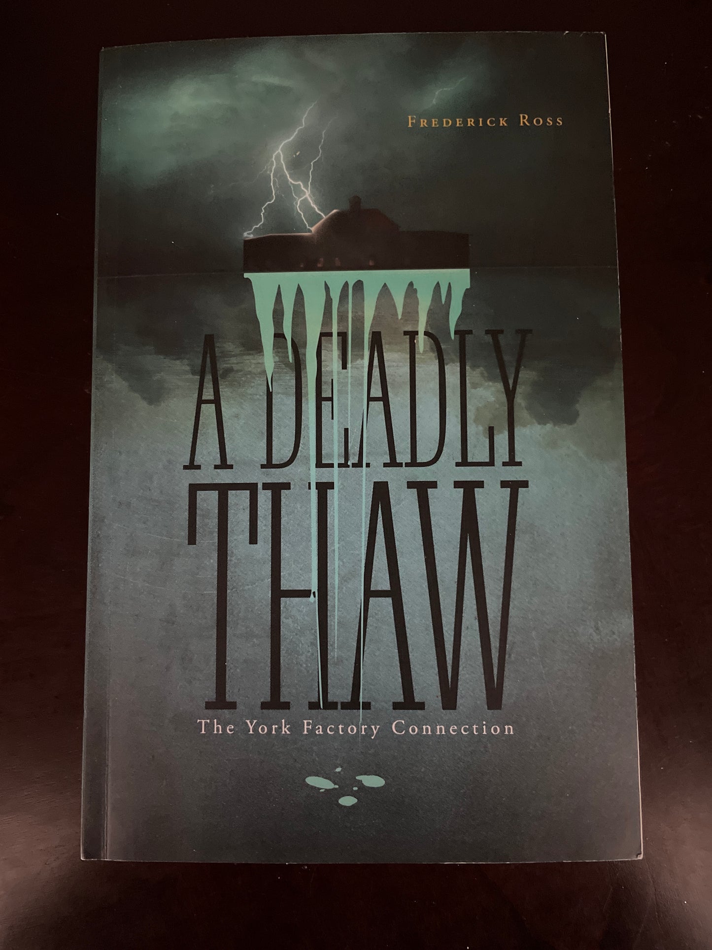 A Deadly Thaw: The York Factory Connection (Inscribed) - Ross, Frederick