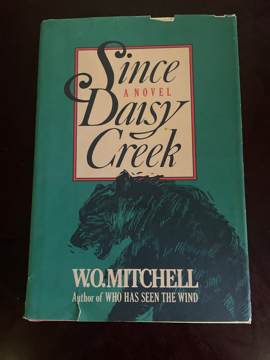Since Daisy Creek: A Novel (Inscribed) - Mitchell, W. O.