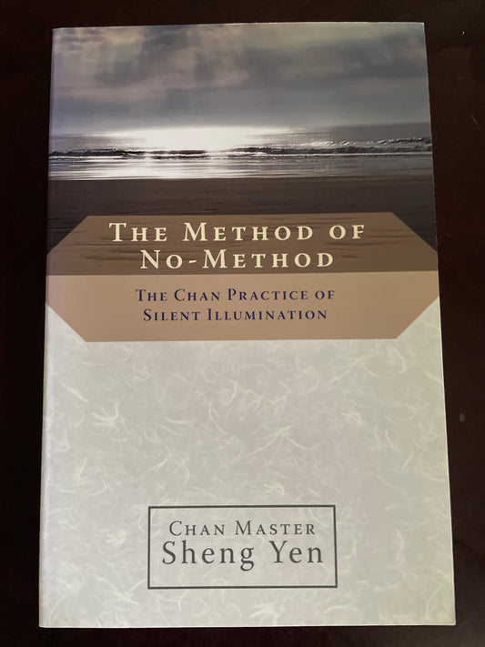 The Method of No-Method: The Chan Practice of Silent Illumination - Yen, Chan Master Sheng