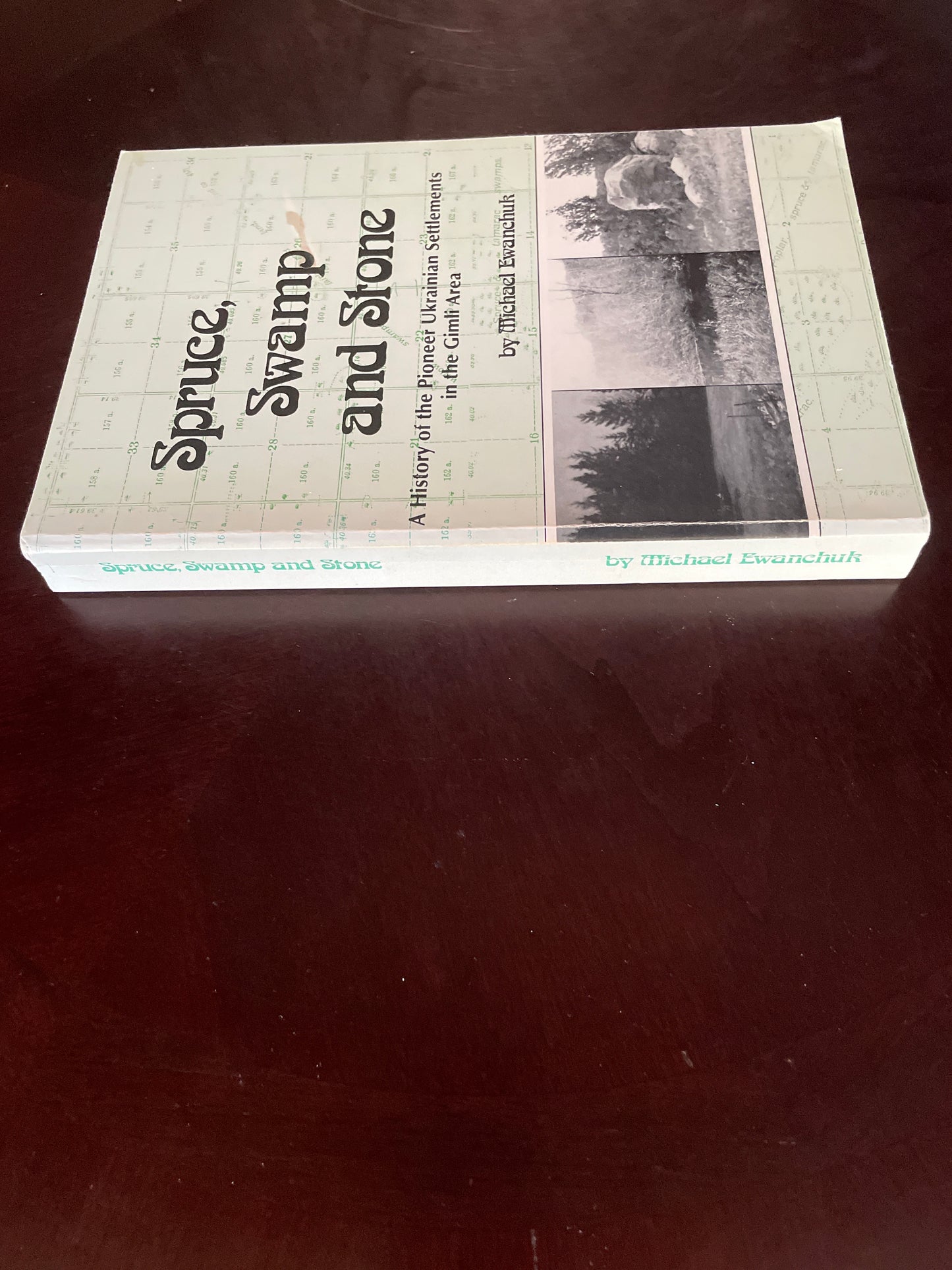 Spruce, Swamp and Stone : A History of the Pioneer Ukrainian Settlements in the Gimli Area (Signed) - Ewanchuk, Michael