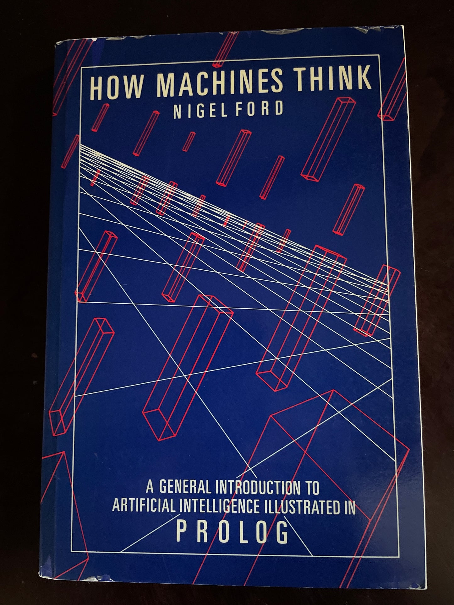 How Machines Think: General Introduction to Artificial Intelligence Illustrated in PROLOG - Ford, Nigel