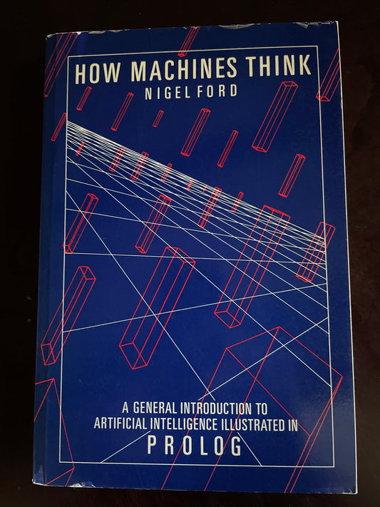 How Machines Think: General Introduction to Artificial Intelligence Illustrated in PROLOG - Ford, Nigel