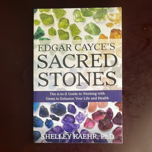Edgar Cayce's Sacred Stones: The A-Z Guide to Working with Gems to Enhance Your Life and Health - Kaehr, Shelley