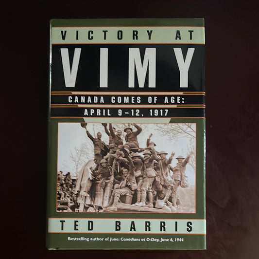 Victory at Vimy: Canada Comes of Age, April 9-12, 1917 - Barris, Ted