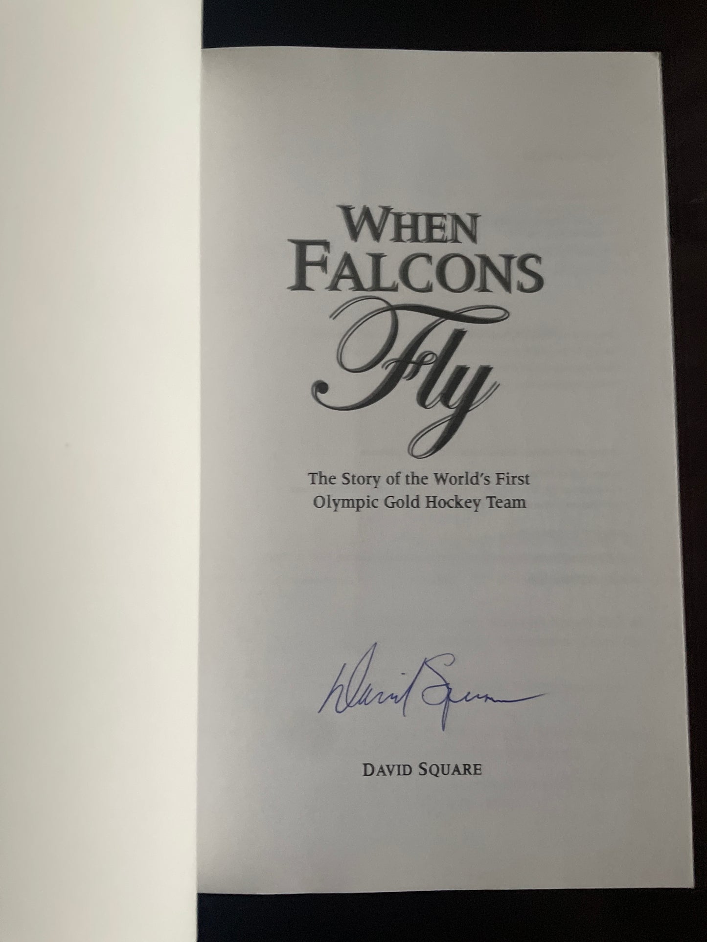 When Falcons Fly : The Story of the World's First Olympic Gold Hockey Team (Signed) - Square, David