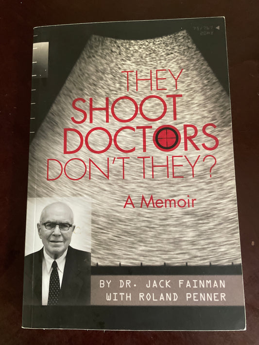 They Shoot Doctors Don't They : A Memoir (Signed) - Fainman, Jack; Penner, Roland