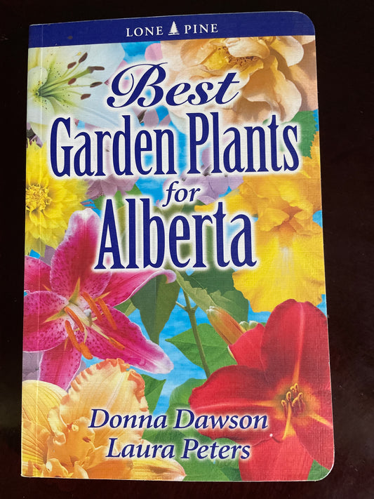 Best Garden Plants for Alberta - Dawson, Donna; Peters, Laura