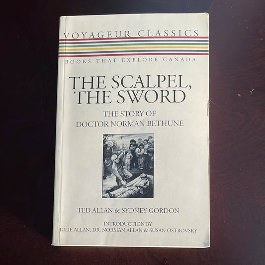 The Scalpel, the Sword: The Story of Doctor Norman Bethune - Allan, Ted; Gordon, Sydney
