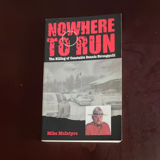 Nowhere to Run: The Killing of Constable Dennis Strongquill (Signed) - McIntyre, Mike