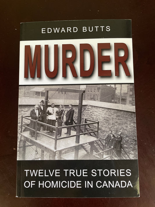 Murder: Twelve True Stories of Homicide in Canada - Butts, Edward