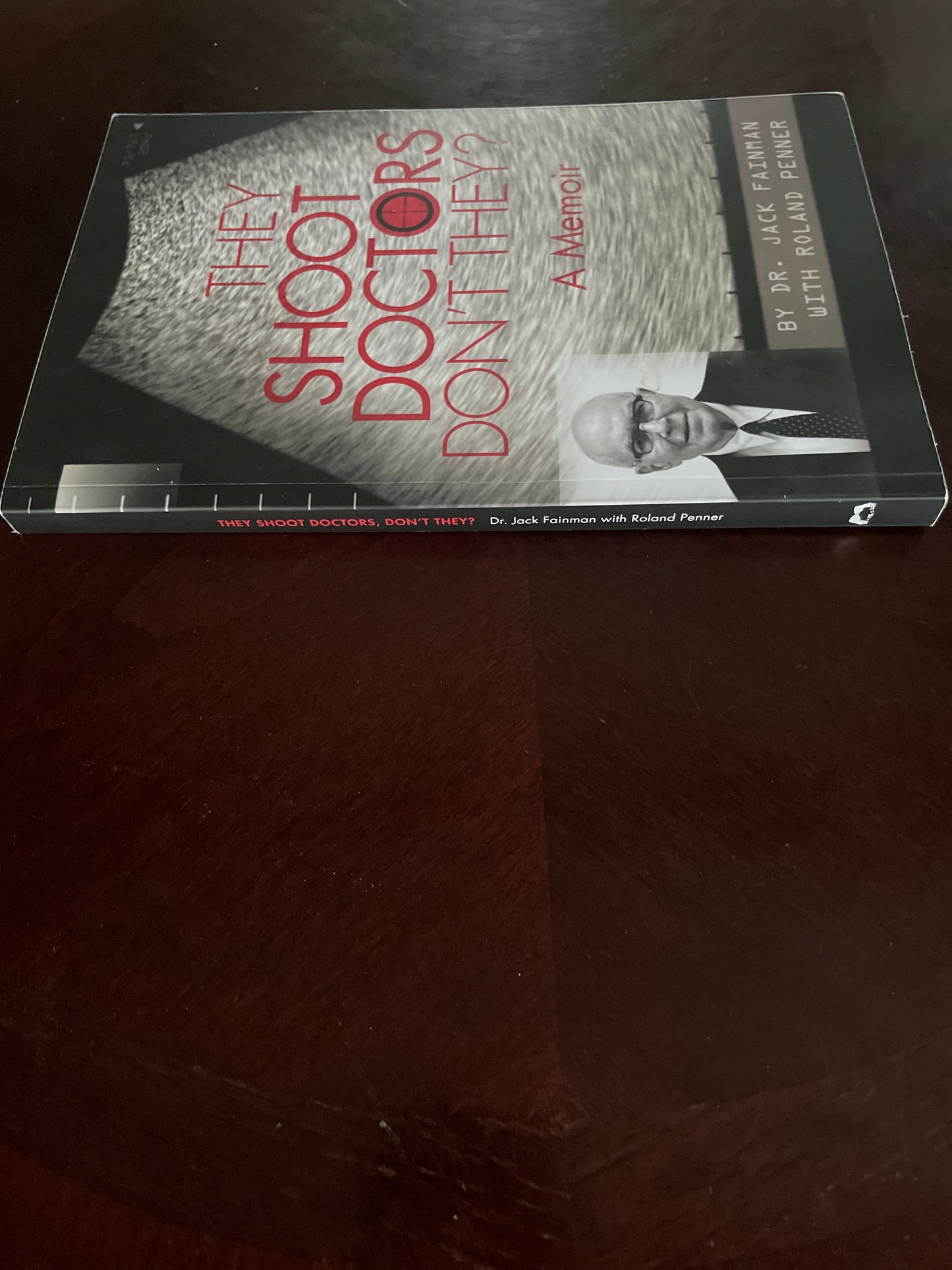 They Shoot Doctors Don't They : A Memoir (Signed) - Fainman, Jack; Penner, Roland