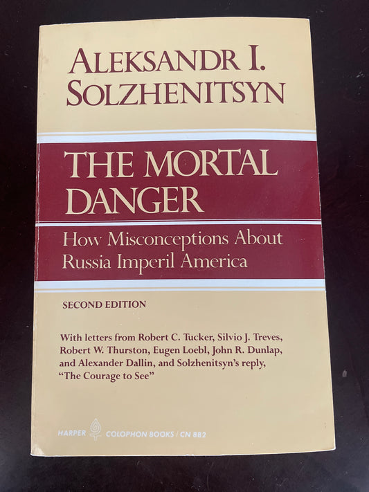 The Mortal Danger: How Misconceptions About Russia Imperil America (Second Edition) - Solzhenitsyn, Aleksandr