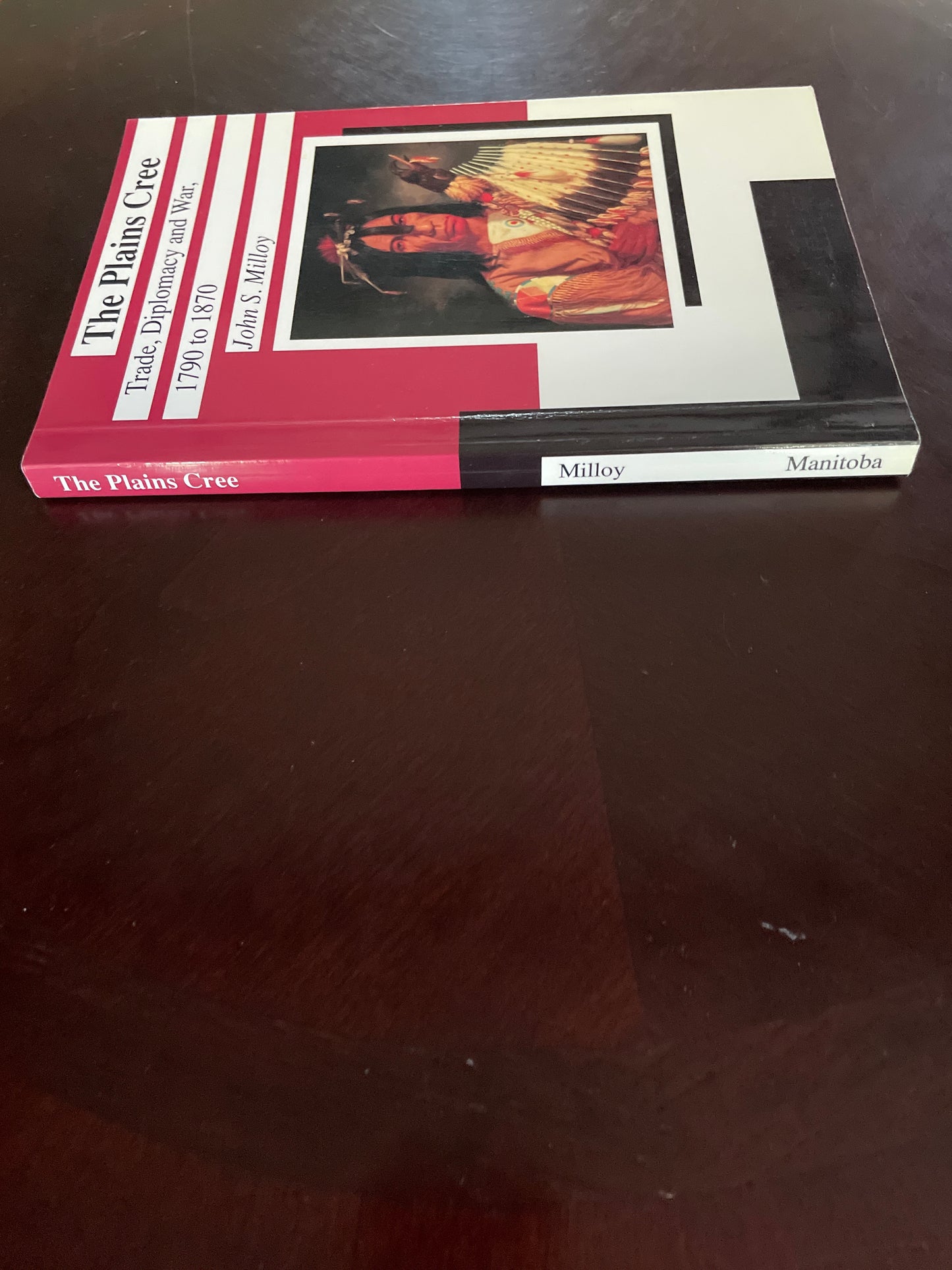 The Plains Cree: Trade, Diplomacy, and War, 1790 to 1870 - Milloy, John S.