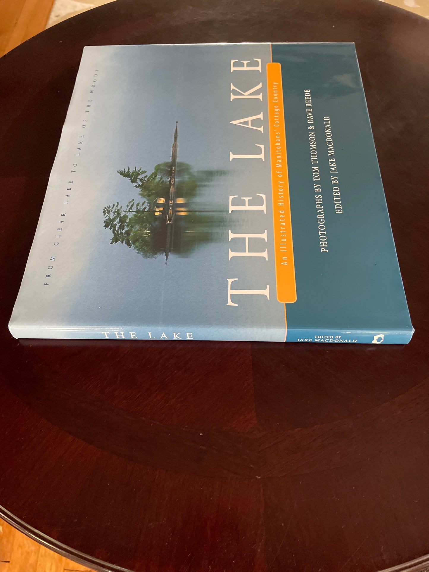 The Lake : An Illustrated History of Manitobans' Cottage Country : From Clear Lake to Lake of the Woods (Inscribed) - MacDonald, Jake