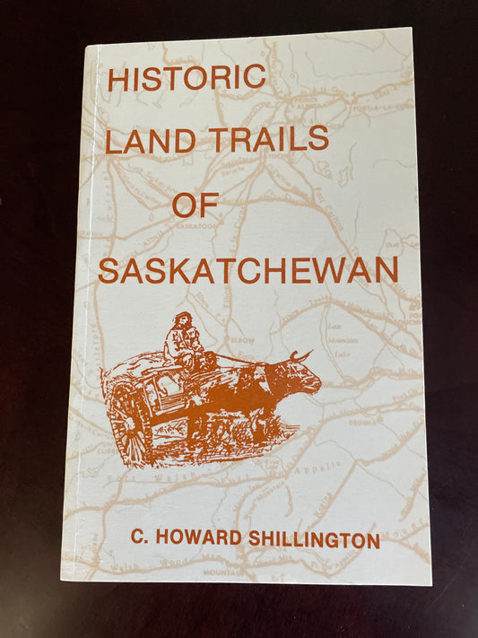 Historic Land Trails of Saskatchewan (Signed) - Shillington, C. Howard