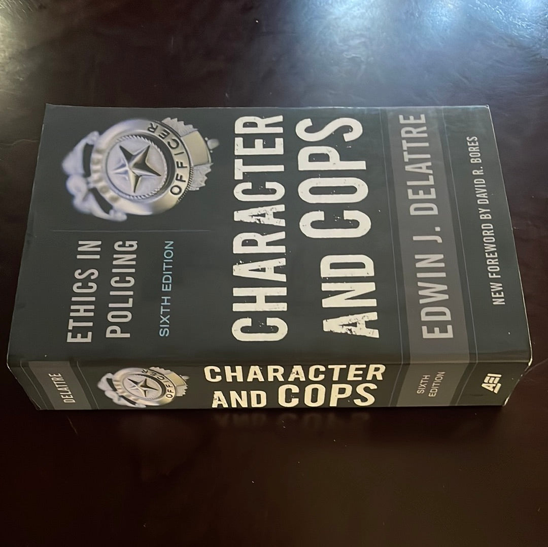Character and Cops: Ethics in Policing - Delattre, Edwin J.