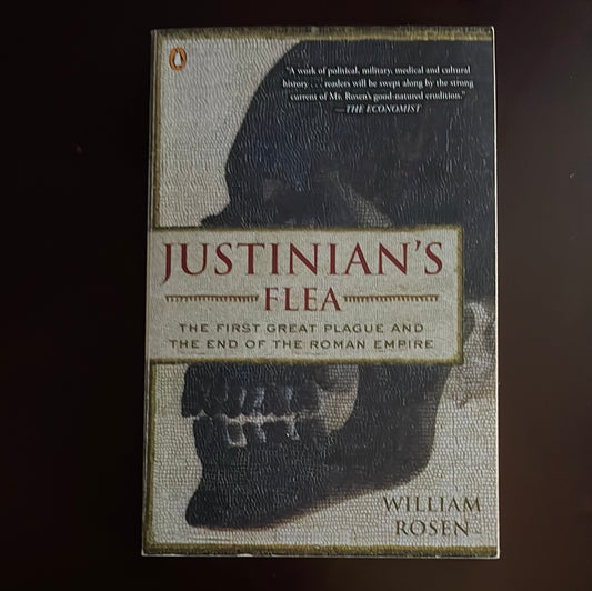 Justinian's Flea: The First Great Plague and the End of the Roman Empire - Rosen, William