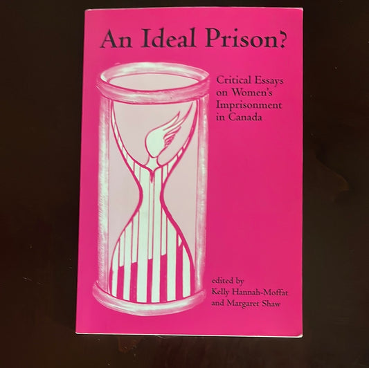 An Ideal Prison? Critical Essays on Women's Imprisonment in Canada - Hannah-Moffat, Kelly; Shaw, Margaret