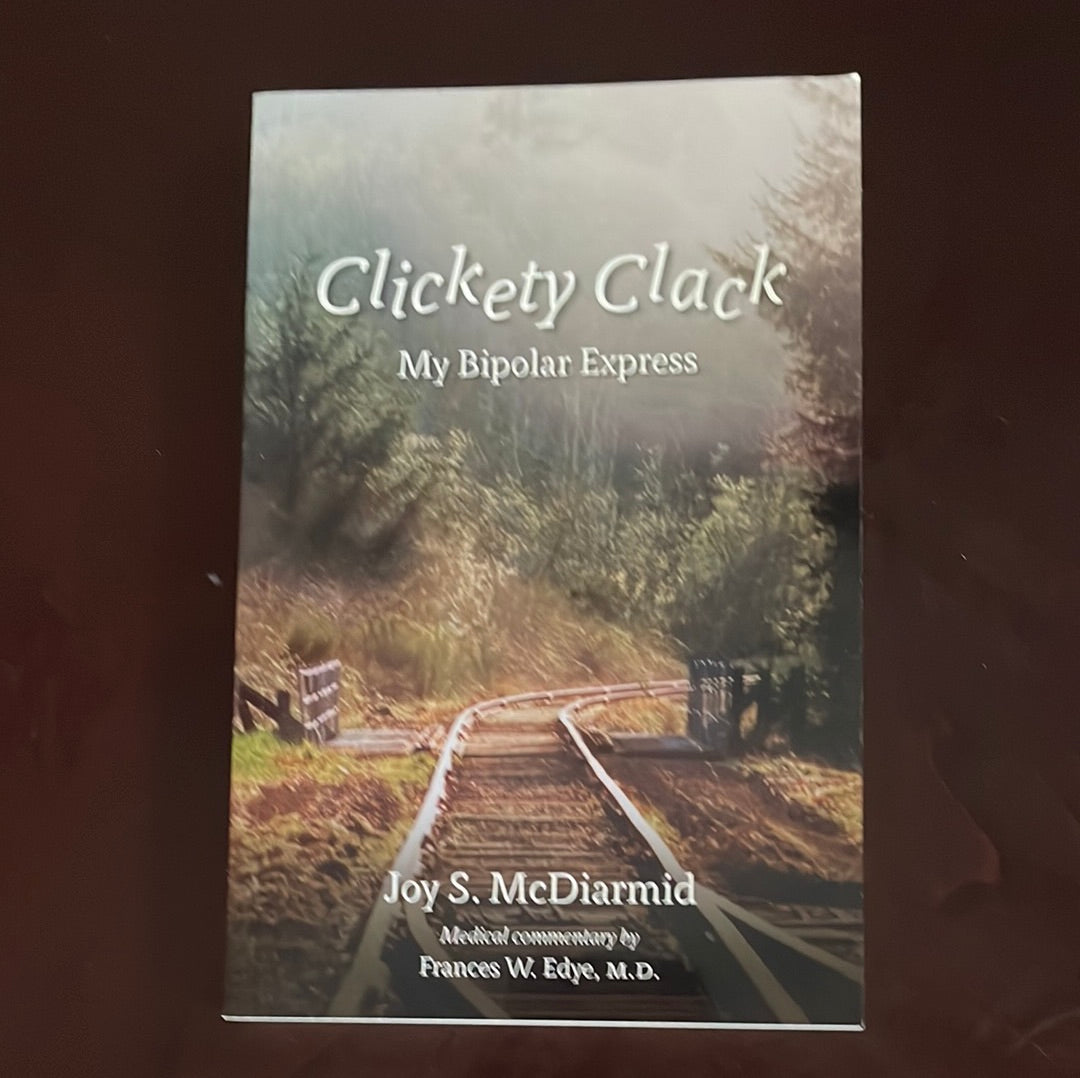 Clickety Clack: My Bipolar Express (Signed) - McDiarmid, Joy S.; Edye M.D., Frances W.